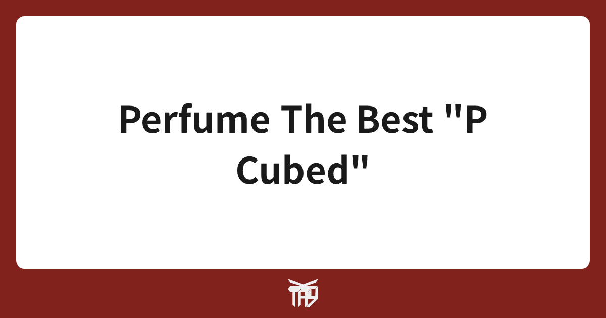 https://w.jgs.me/pages/Perfume%20The%20Best%20%22P%20Cubed%22 social preview image